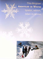 Abenteuer Winter - Spielen, werken, leben im Schnee von Titus Brgisser 